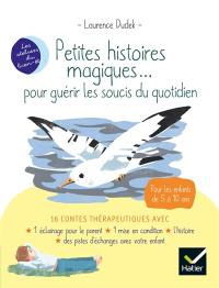 Petites histoires magiques... pour guérir les soucis du quotidien