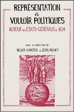 Représentation et vouloir politiques : autour des Etats généraux de 1614