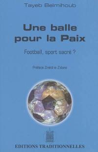 Une balle pour la paix : football, sport sacré ?