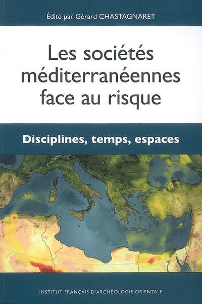 Les sociétés méditerranéennes face au risque. Disciplines, temps, espaces