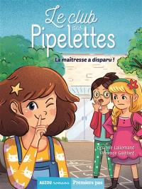 Le club des pipelettes. La maîtresse a disparu !