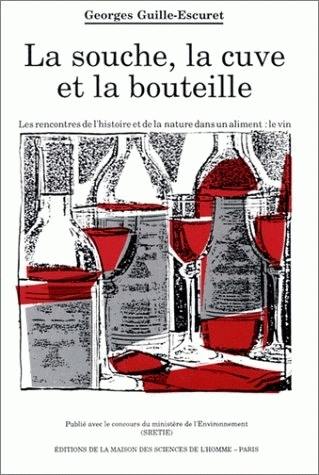 La Souche, la cuve et la bouteille : les rencontres de l'histoire et de la nature dans un aliment : le vin