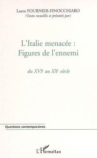 L'Italie menacée : figures de l'ennemi : du XVIe au XXe siècle