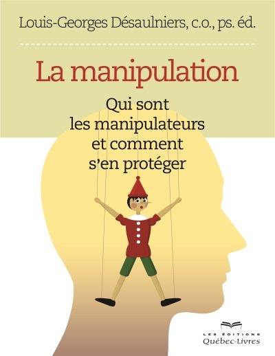 La manipulation : qui sont les manipulateurs et comment s'en protéger