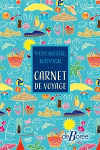 Voyager, rêver... : carnet de voyage