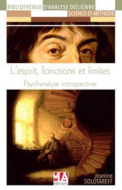 L'esprit, fonctions et limites : psychanalyse introspective