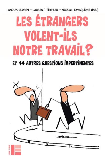 Les étrangers volent-ils notre travail ? : et 14 autres questions impertinentes