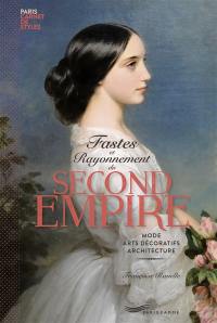 Fastes et rayonnement du second Empire : mode, arts décoratifs, architecture