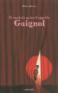 Il voulait qu'on l'appelle Guignol