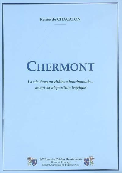 Chermont : la vie dans un château bourbonnais... avant sa disparition tragique