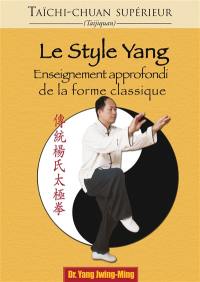 Taïchi-chuan supérieur : taijiquan. Le style Yang : enseignement approfondi de la forme classique