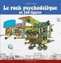 Le rock psychédélique en 150 figures