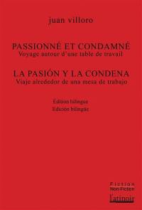 Passionné et condamné : voyage autour d'une table de travail. La pasion y la condena : viaje alrededor de una mesa de trabajo