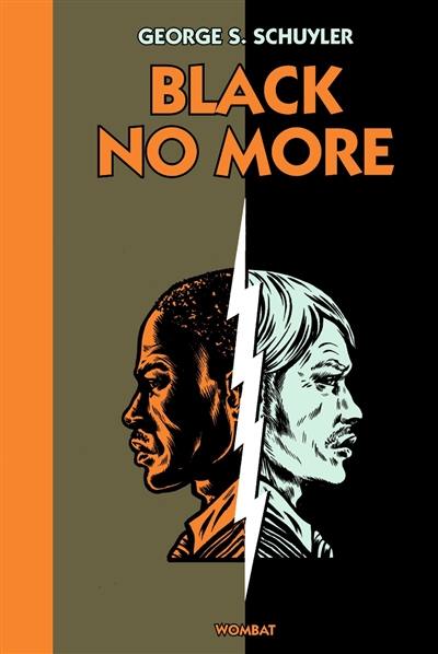 Black no more : ou le récit d'étranges et merveilleux travaux scientifiques au pays de la liberté entre 1933 et 1940 après J.-C.