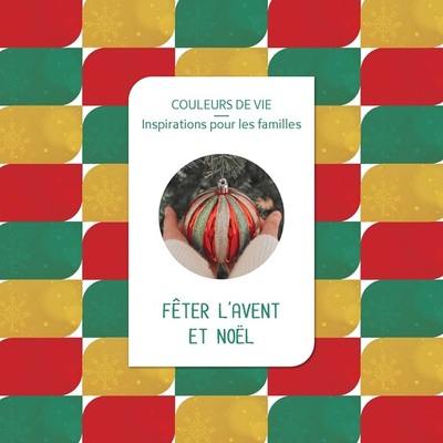 Fêter l'Avent et Noël : couleurs de vie, inspiration pour les familles