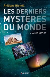 Les derniers mystères du monde : 263 énigmes