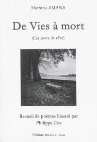 De vies à mort : ces jours de rêve : recueil de poèmes