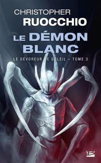 Le dévoreur de soleil. Vol. 3. Le démon blanc