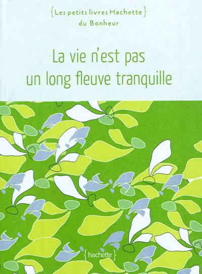 La vie n'est pas un long fleuve tranquille