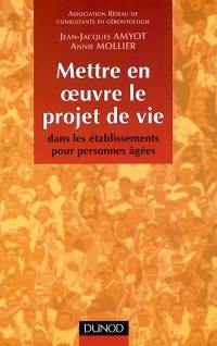 Mettre en oeuvre le projet de vie dans les établissements pour personnes âgées