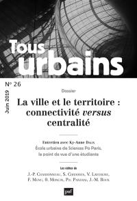 Tous urbains, n° 26. La ville et le territoire : connectivité versus centralité