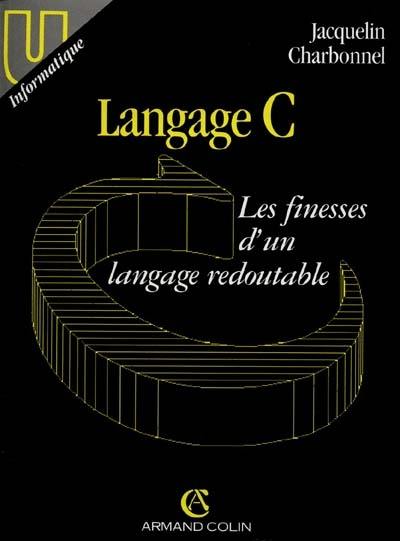 Langage C : les finesses d'un langage redoutable