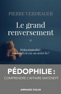 Le grand renversement : pédocriminalité : comment en est-on arrivé là ?