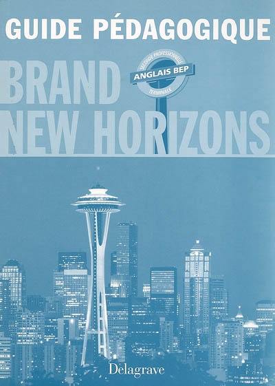 Brand new horizons, anglais BEP seconde professionnelle et terminale : guide pédagogique