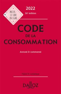 Code de la consommation : annoté & commenté : 2022