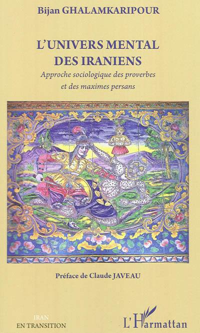 L'univers mental des Iraniens : approche sociologique des proverbes et des maximes persans