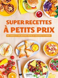 Super recettes à petits prix : des conseils et des recettes hautes en couleur et en saveur !