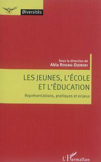 Les jeunes, l'école et l'éducation : représentations, pratiques et enjeux