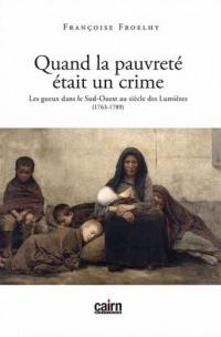 Quand la pauvreté était un crime : les gueux dans le Sud-Ouest au siècle des Lumières : 1763-1789