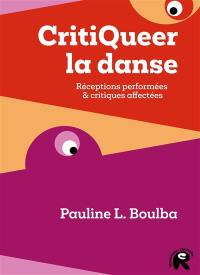 CritiQueer la danse : réceptions performées & critiques affectées