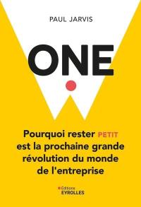 One : pourquoi rester petit est la prochaine grande révolution du monde de l'entreprise