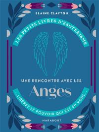 Une rencontre avec les anges : libérez le pouvoir qui est en vous...