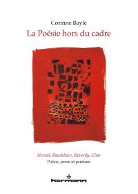 La poésie hors du cadre : Nerval, Baudelaire, Reverdy, Char : poésie, prose et peinture