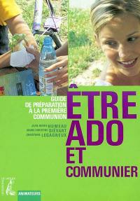 Etre ado et communier : guide de préparation à la première communion