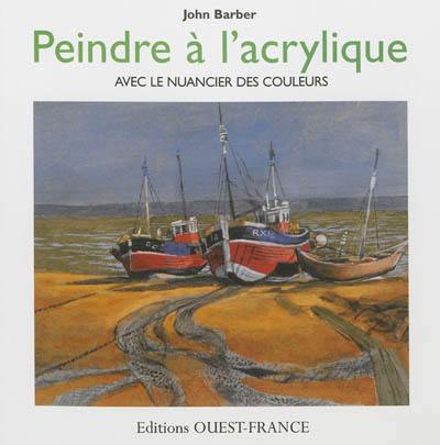 Peindre à l'acrylique : avec le nuancier des couleurs