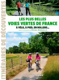 Les plus belles voies vertes de France : à vélo, à pied, en rollers...