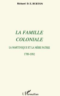 La Famille coloniale : la Martinique et la mère patrie, 1789-1992