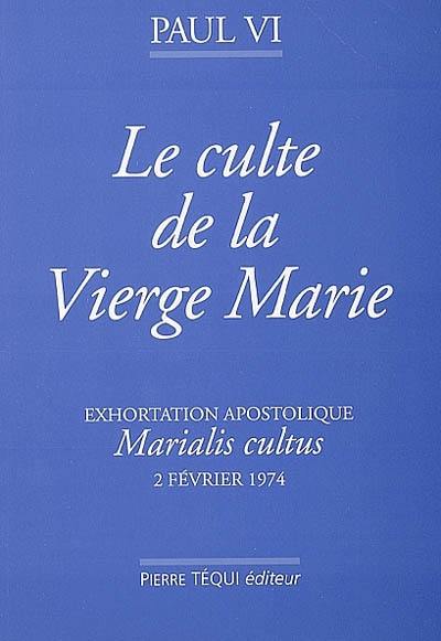 Exhortation apostolique Marialis cultus de sa Sainteté le pape Paul VI