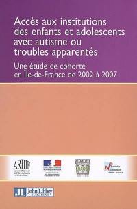 Accès aux institutions des enfants et adolescents avec autisme ou troubles apparentés : une étude de cohorte en Ile-de-France de 2002 à 2007