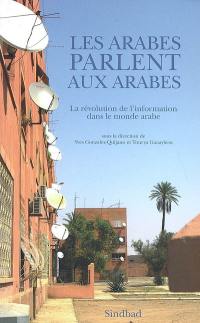 Les Arabes parlent aux Arabes : la révolution de l'information dans le monde arabe