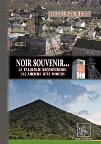 Noir souvenir... : la fabuleuse reconversion des anciens sites miniers