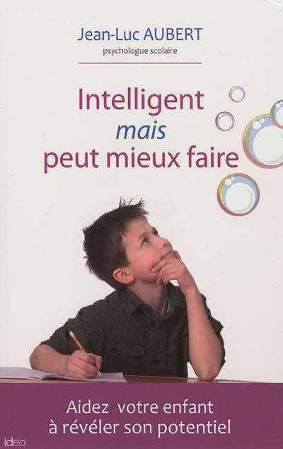 Intelligent mais peut mieux faire : aidez votre enfant à révéler son potentiel