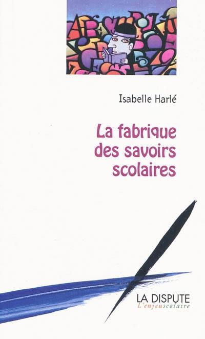 La fabrique des savoirs scolaires