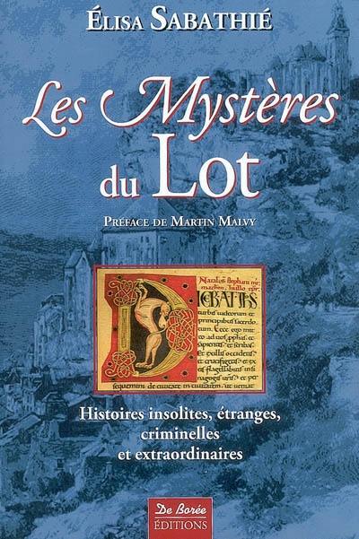 Les mystères du Lot : histoires insolites, étranges, criminelles et extraordinaires