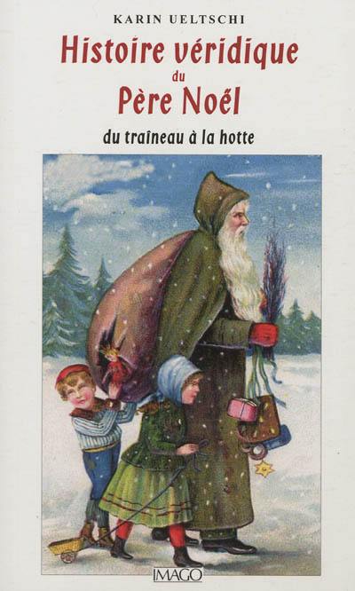 Histoire véridique du Père Noël : du traîneau à la hotte