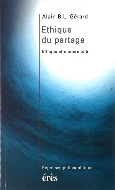 Ethique et modernité. Vol. 5. Ethique du partage